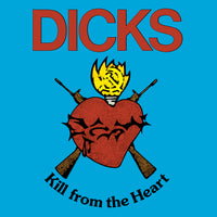 Dicks - Kill From The Heart