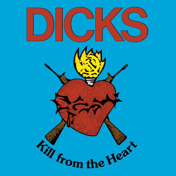 Dicks - Kill From The Heart