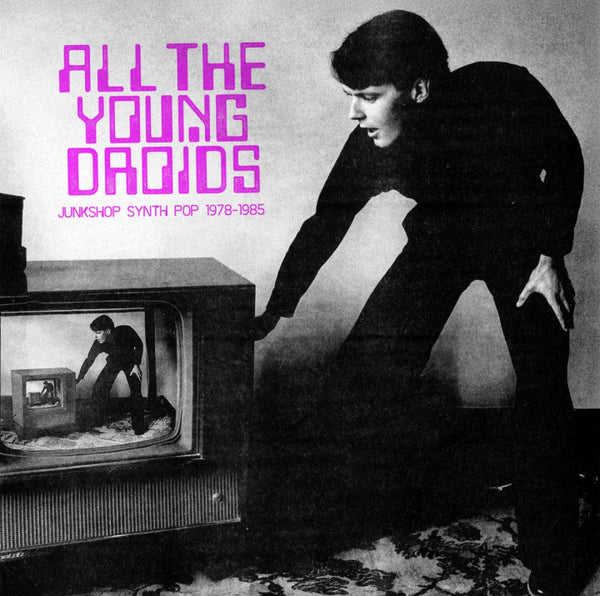 V/A - All The Young Droids: Junkshop Synth Pop 1978-1985 (Compilation)
