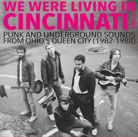 V/A - We Were Living In Cincinnati: Punk and Underground Sounds from Ohio's Queen City, 1982 - 1988 (Compilation)