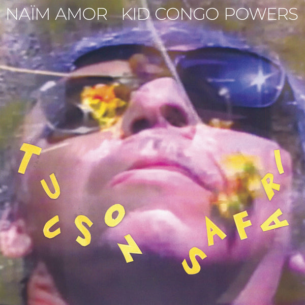 Naïm Amor & Kid Congo Powers - Tucson Safari