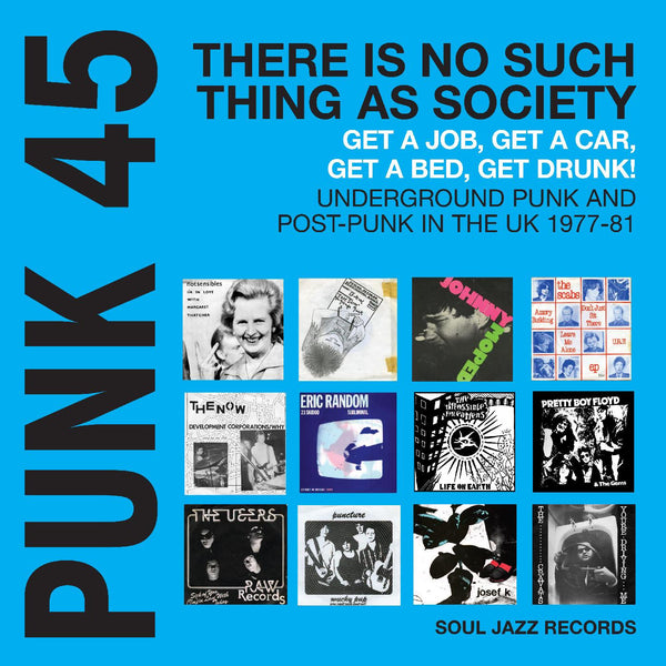 V/A - PUNK 45: There Is No Such Thing As Society – Get A Job, Get A Car, Get A Bed, Get Drunk! Underground Punk And Post-Punk in the UK 1977-81 (Compilation)