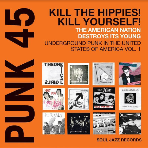 V/A - PUNK 45: Kill The Hippies! Kill Yourself! – The American Nation Destroys Its Young: Underground Punk in the United States of America 1978-1980 (Compilation)