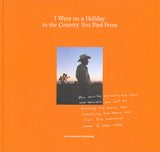 I Went On A Holiday To The Country You Fled From by Iris Haverkamp Begemann