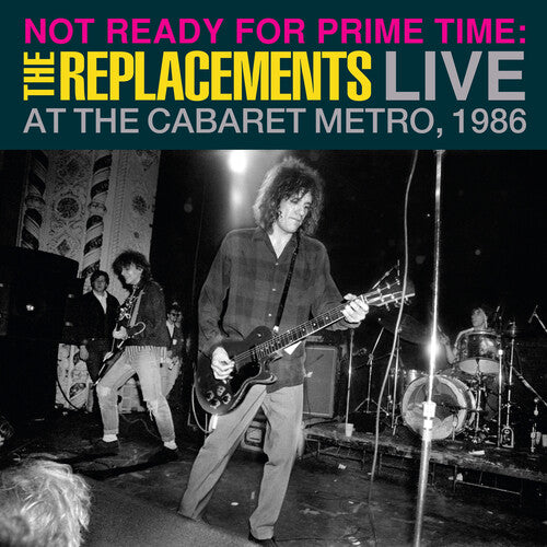 Replacements, The - Not Ready for Prime Time: Live At The Cabaret Metro, Chicago, IL, January 11, 1986