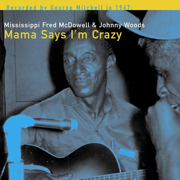 McDowell, Mississippi Fred & Johnny Woods - Mama Says I'm Crazy