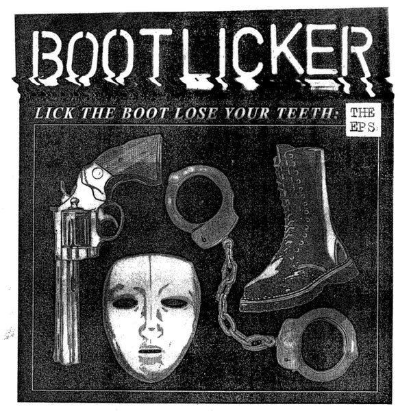 Bootlicker - Lick The Boot, Lose Your Teeth: EPs
