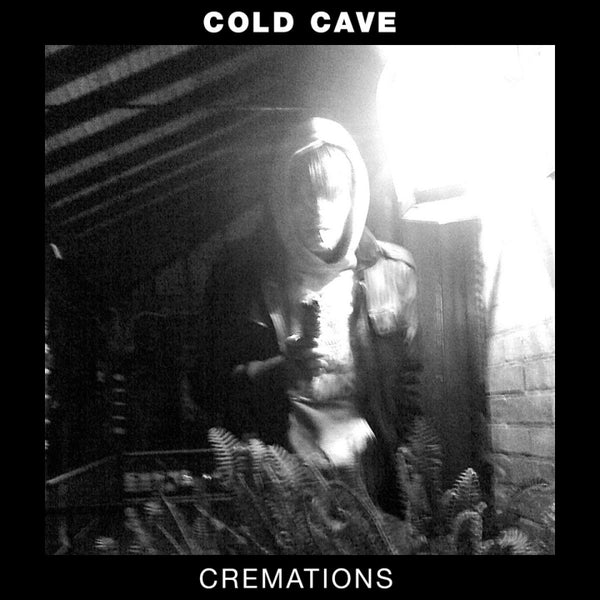 Cold Cave - Cremations