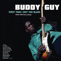 Guy, Buddy - First Time I Met The Blues: 1958-1963 Recordings
