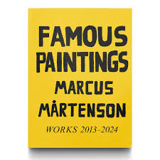 Famous Paintings: Works 2013-2024 by Marcus Martneson