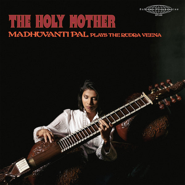 Pal, Madhuvanti - The Holy Mother (Plays The Rudra Veena)