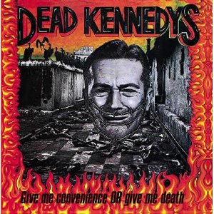 Dead Kennedys - Give Me Convenience Or Give Me Death