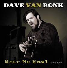 Ronk, Dave Van - Hear Me Howl