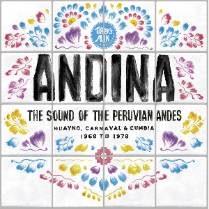 V/A - ANDINA: Huayno, Carnaval and Cumbia... The Sound Of The Peruvia (Compilation)