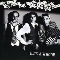 Big Black - He's A Whore (7")