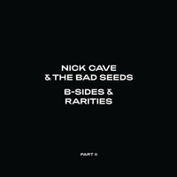 Cave, Nick & The Bad Seeds - B-Sides and Rarities: Part II