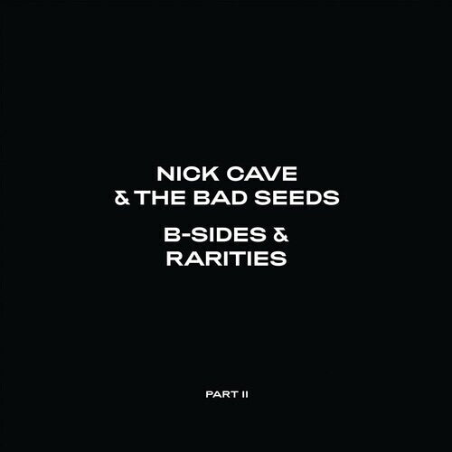 Cave, Nick & The Bad Seeds - B-Sides and Rarities: Part II