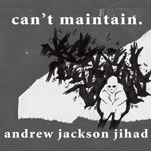 AJJ (Andrew Jackson Jihad) - Can't Maintain