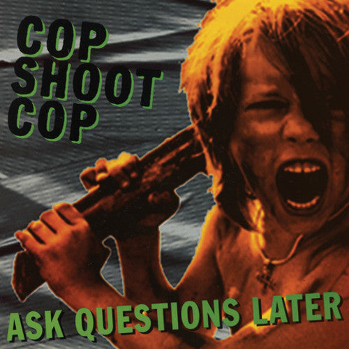 Cop Shoot Cop - Ask Questions Later