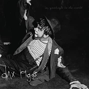 Riggs, Dax - Say Goodnight to the World