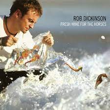 Dickinson, Rob - Fresh Wine For The Horses