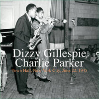 Gillespie, Dizzy & Charlie Parker - Town Hall, New York City, June 22, 1945