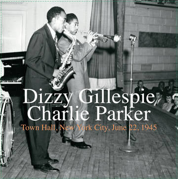 Gillespie, Dizzy & Charlie Parker - Town Hall, New York City, June 22, 1945