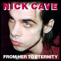 Cave, Nick & The Bad Seeds - From Her To Eternity