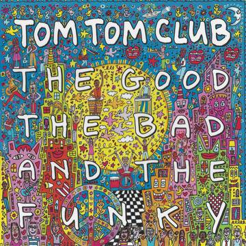 Tom Tom Club - The Good, The Bad & The Funky