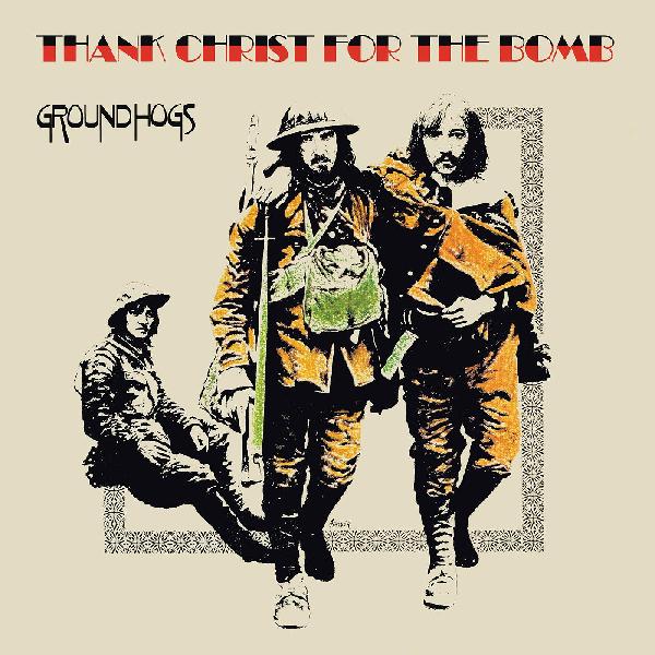 Groundhogs, The - Thank Christ for the Bomb