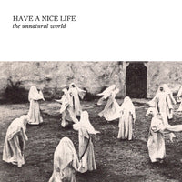 Have A Nice Life - The Unnatural World