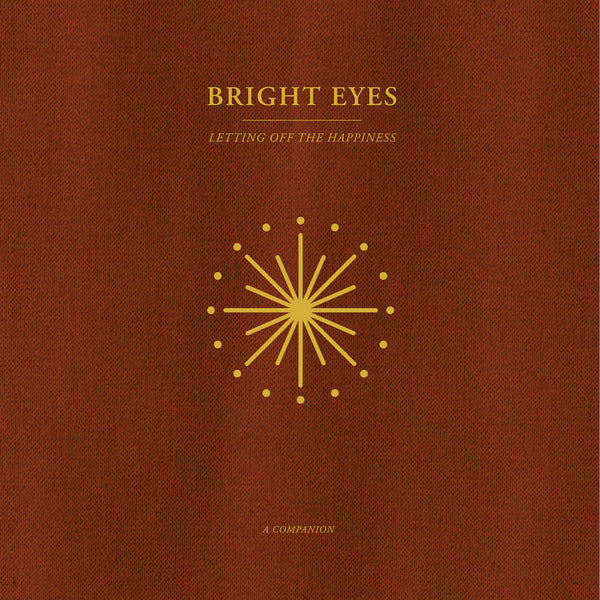 Bright Eyes - Letting Off The Happiness: A Companion