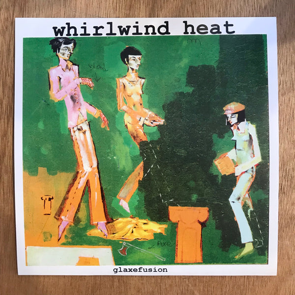 Whirlwind Heat - Glaxefusion (7”)