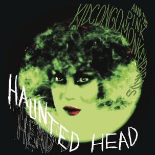 Kid Congo and the Pink Monkeybirds - Haunted Head