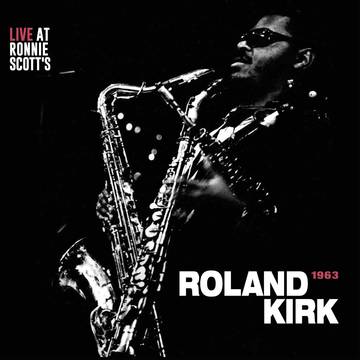 Kirk, Rahsaan Roland - Live at Ronnie Scott's, London 1963
