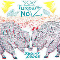Turqouiz Noiz - Sweat Lodge