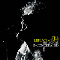 Replacements, The - Complete Inconcerated