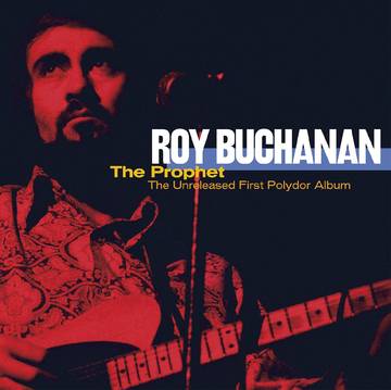 Buchanan, Roy - The Prophet: The Unreleased First Polydor Album
