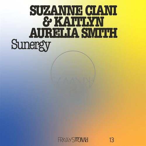 Ciani, Suzanne & Kaitlyn Aureila Smith - Frkwys Vol. 13: Sunergy
