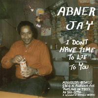 Jay, Abner - I Don't Have Time To Lie To You