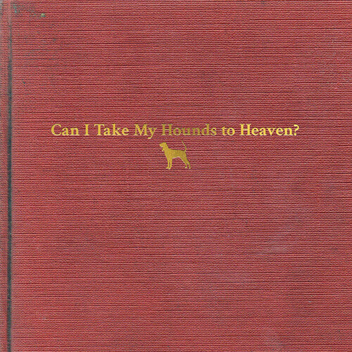 Childers, Tyler - Can I Take My Hounds To Heaven? (3LP Set)