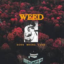 Weed - Born Wrong Love